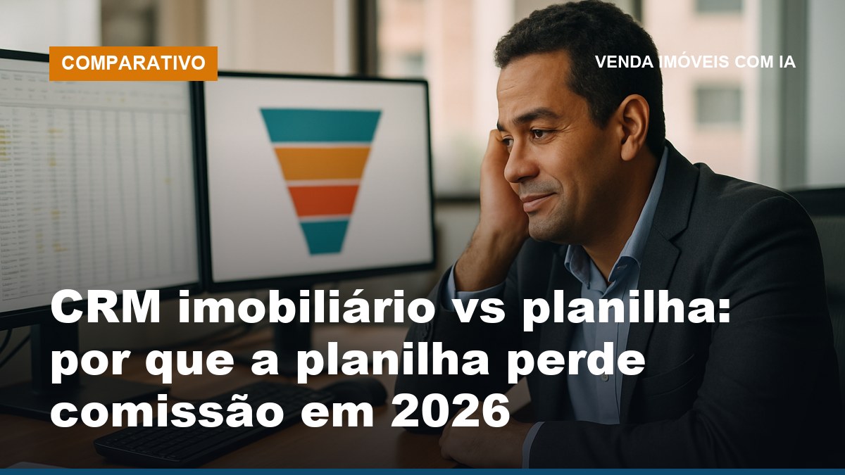Corretor de imóveis trocando a planilha por um CRM imobiliário para não perder follow-up
