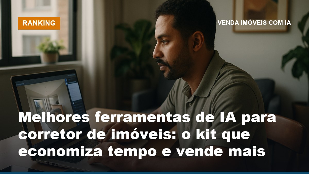 Corretor de imóveis usando as melhores ferramentas de IA em 2026 para escrever anúncio, atender lead e editar foto do imóvel